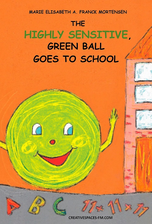 The Highly Sensitive, Green Ball Goes to School - Children's picture book about the advantages and challenges of being highly sensitive.